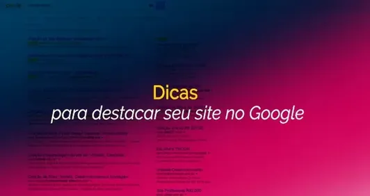 Dicas para destacar seu site no Google