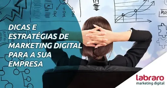 Dicas e estratégias de marketing digital para a sua empresa