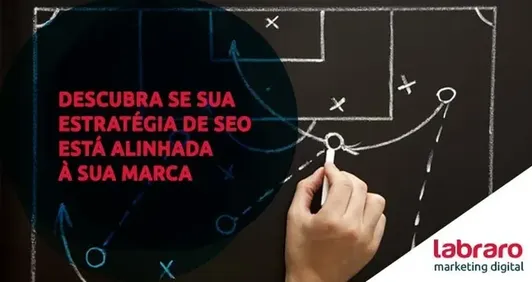 Descubra se sua estratégia de SEO está alinhada à sua marca