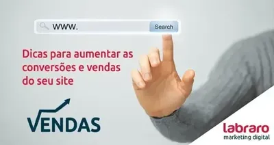 Dicas para aumentar as conversões e vendas do seu site